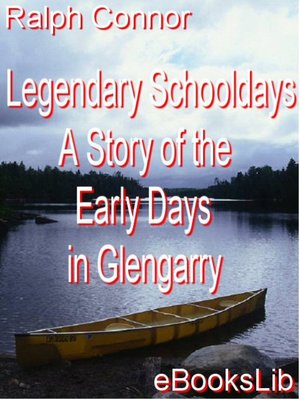 cover image of Legendary Schooldays - A Story of the Early Days in Glengarry